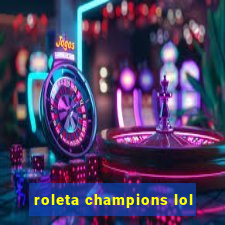 roleta champions lol